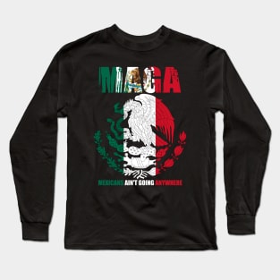 mexicans-ain't-going-anywhere Long Sleeve T-Shirt